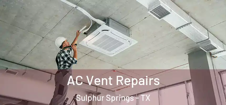 AC Vent Repairs Sulphur Springs - TX