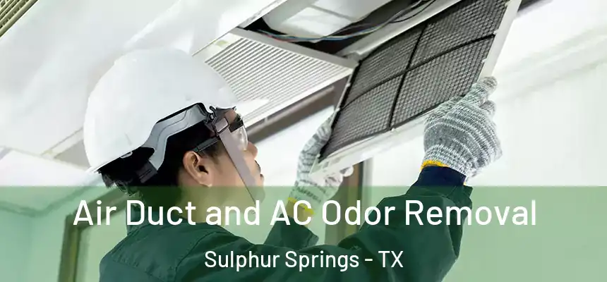 Air Duct and AC Odor Removal Sulphur Springs - TX
