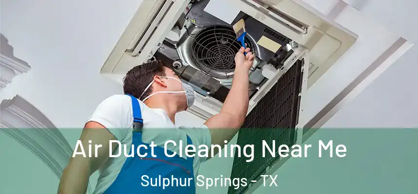 Air Duct Cleaning Near Me Sulphur Springs - TX