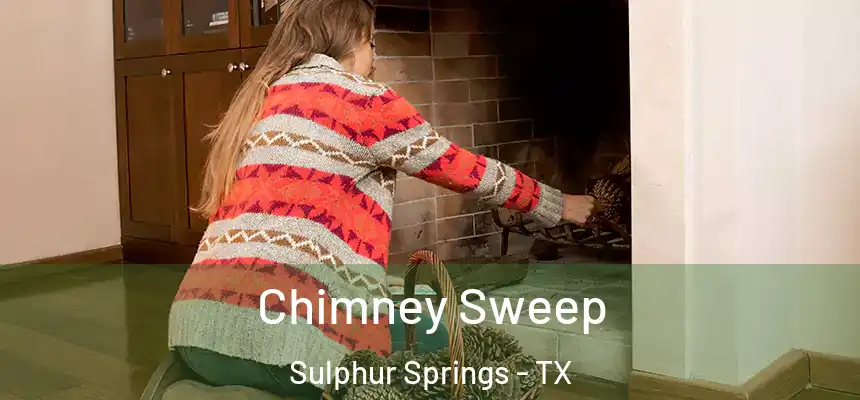 Chimney Sweep Sulphur Springs - TX