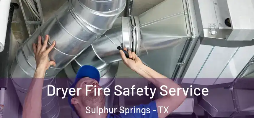 Dryer Fire Safety Service Sulphur Springs - TX