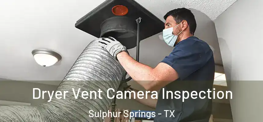 Dryer Vent Camera Inspection Sulphur Springs - TX