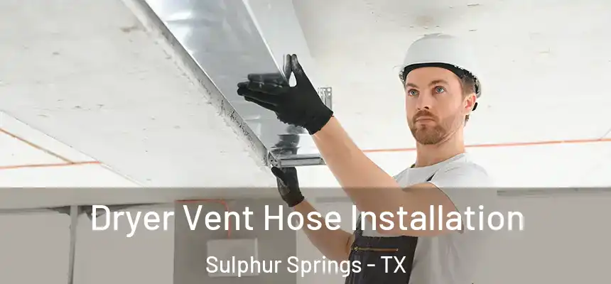 Dryer Vent Hose Installation Sulphur Springs - TX
