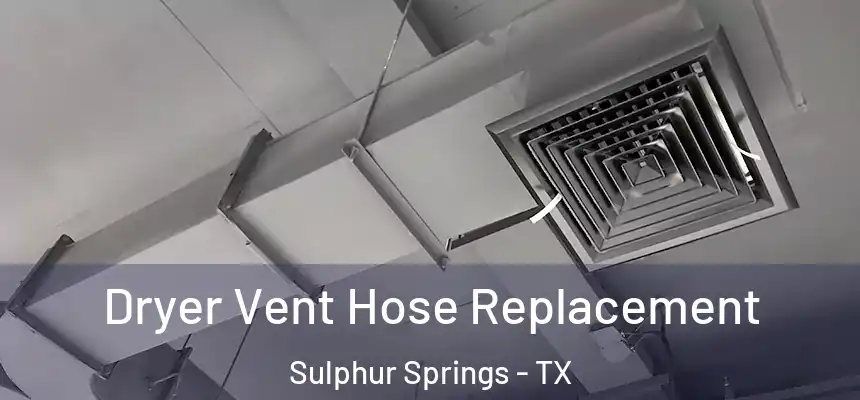 Dryer Vent Hose Replacement Sulphur Springs - TX