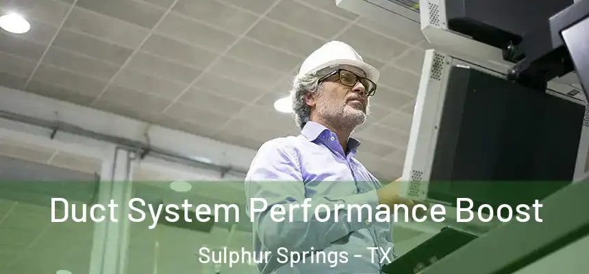 Duct System Performance Boost Sulphur Springs - TX