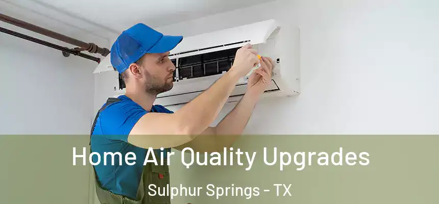 Home Air Quality Upgrades Sulphur Springs - TX