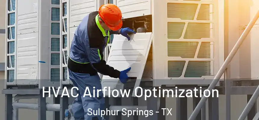 HVAC Airflow Optimization Sulphur Springs - TX