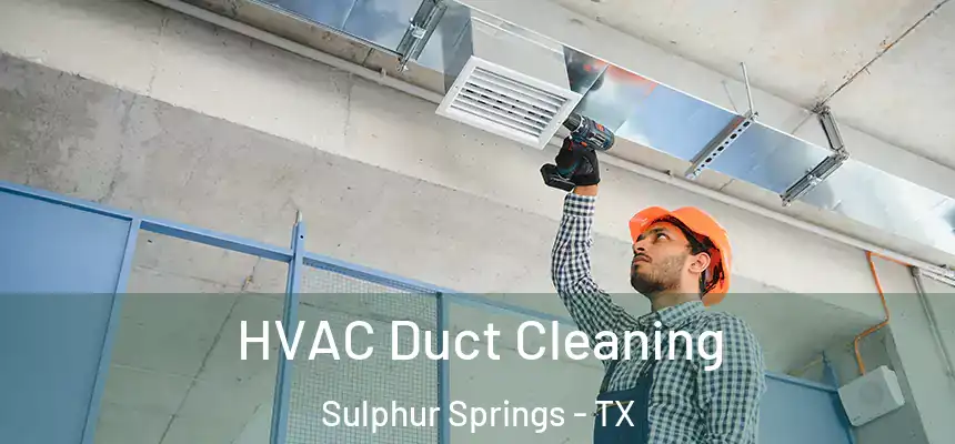  HVAC Duct Cleaning Sulphur Springs - TX