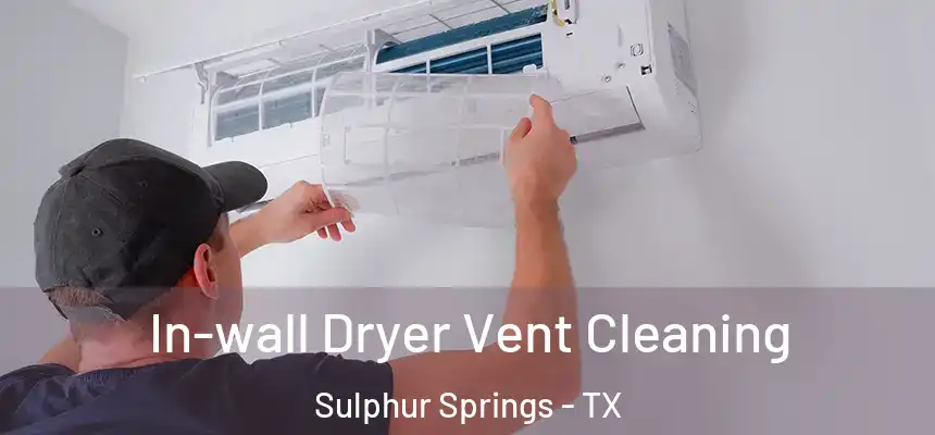  In-wall Dryer Vent Cleaning Sulphur Springs - TX