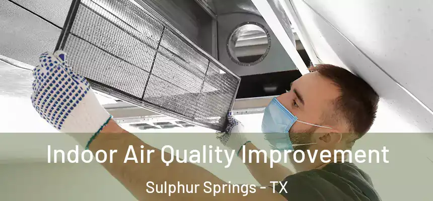  Indoor Air Quality Improvement Sulphur Springs - TX