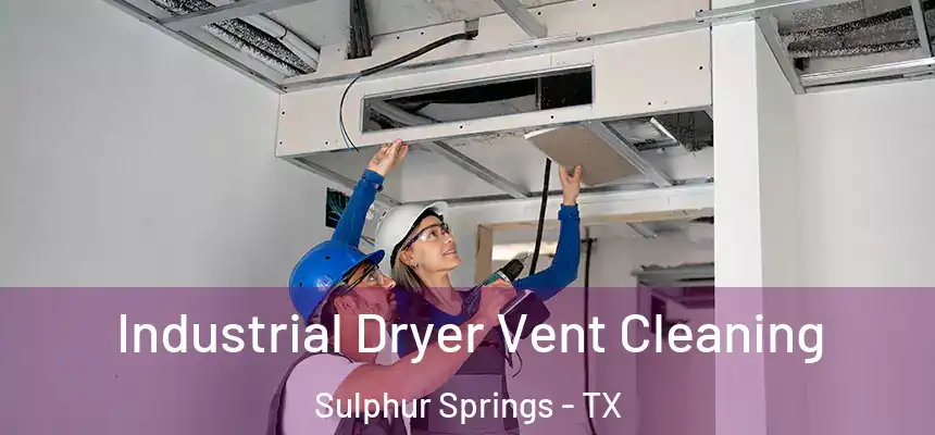  Industrial Dryer Vent Cleaning Sulphur Springs - TX