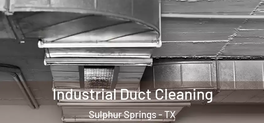  Industrial Duct Cleaning Sulphur Springs - TX