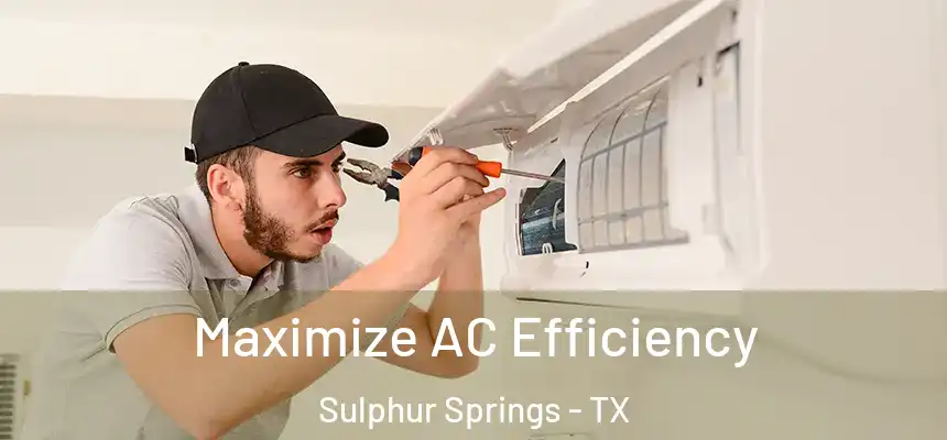 Maximize AC Efficiency Sulphur Springs - TX