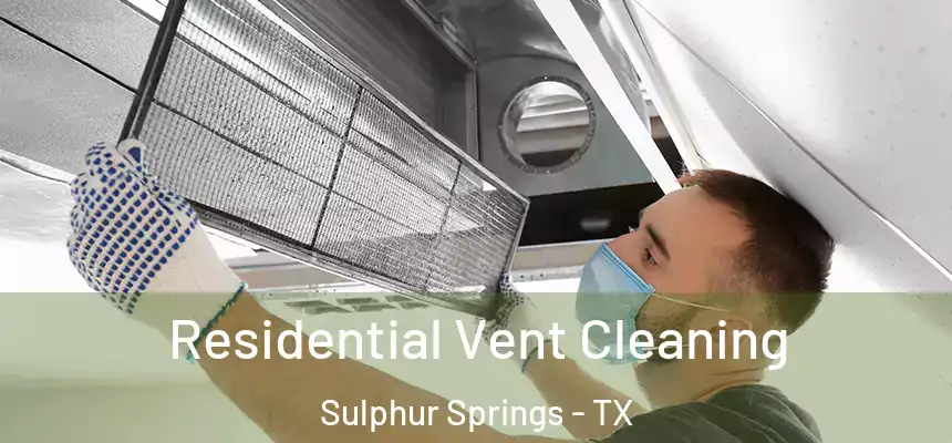 Residential Vent Cleaning Sulphur Springs - TX
