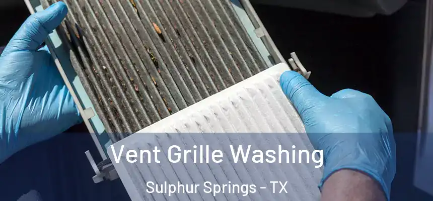  Vent Grille Washing Sulphur Springs - TX