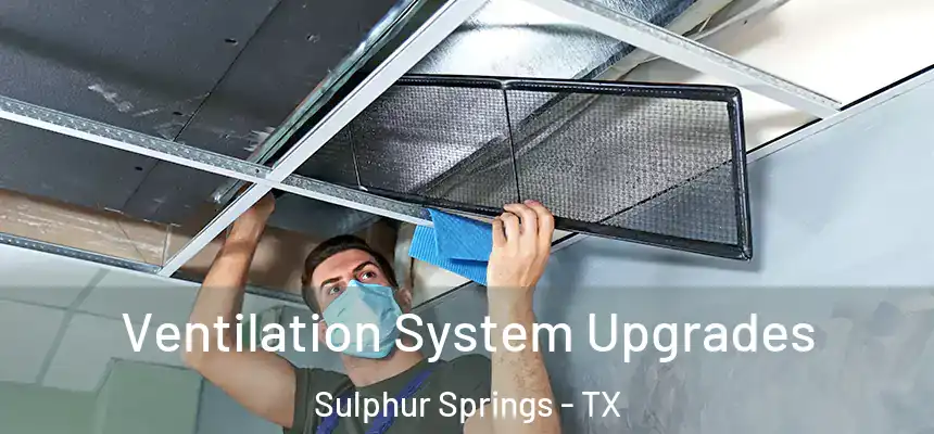 Ventilation System Upgrades Sulphur Springs - TX